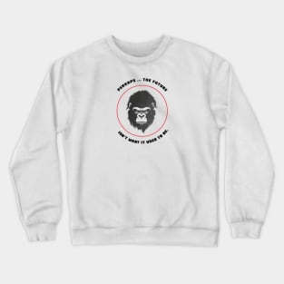 Perhaps ... The Future Isn't What It Used To Be. Crewneck Sweatshirt